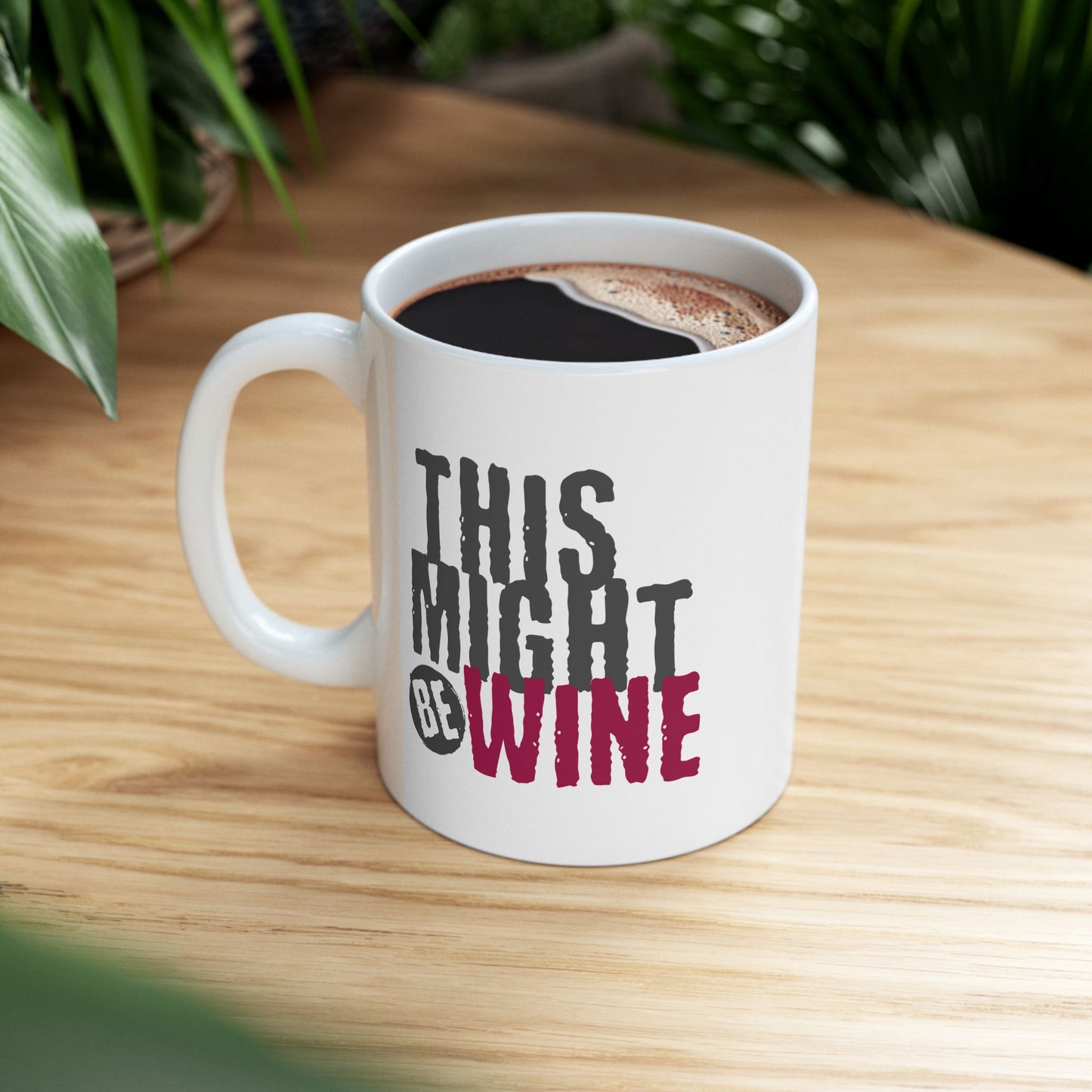 Funny Coffee Mug - Perfect Gift for Coffee Lovers, Humor,  Birthdays, Housewarming - 'This Might Be Wine'