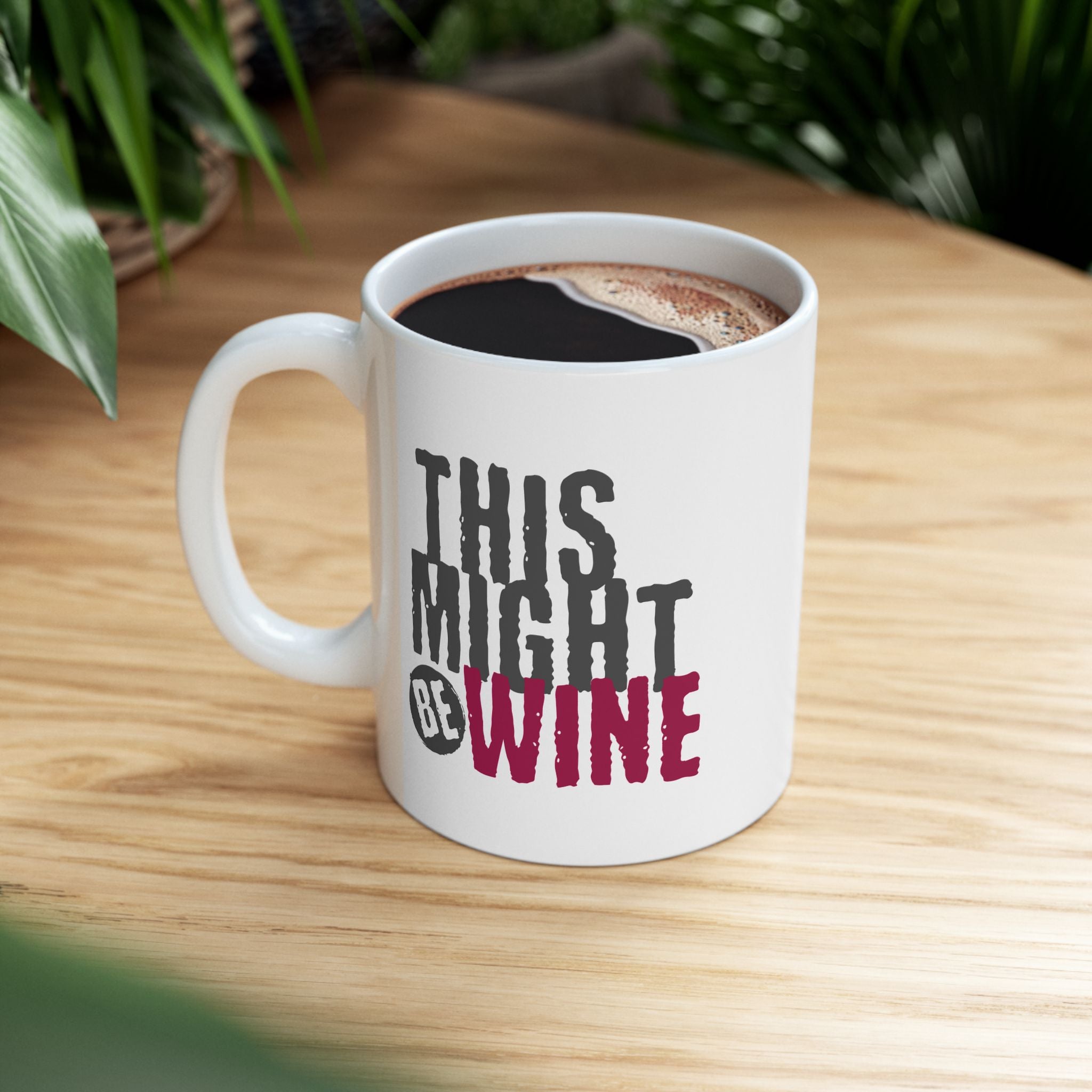 Funny Coffee Mug - Perfect Gift for Coffee Lovers, Humor,  Birthdays, Housewarming - 'This Might Be Wine'