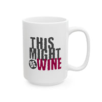Funny Coffee Mug - Perfect Gift for Coffee Lovers, Humor,  Birthdays, Housewarming - 'This Might Be Wine'