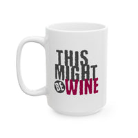 Funny Coffee Mug - Perfect Gift for Coffee Lovers, Humor,  Birthdays, Housewarming - 'This Might Be Wine'