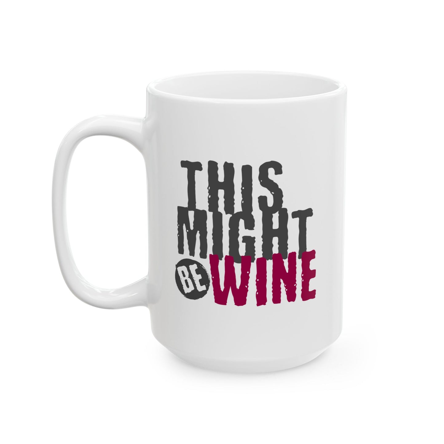 Funny Coffee Mug - Perfect Gift for Coffee Lovers, Humor,  Birthdays, Housewarming - 'This Might Be Wine'