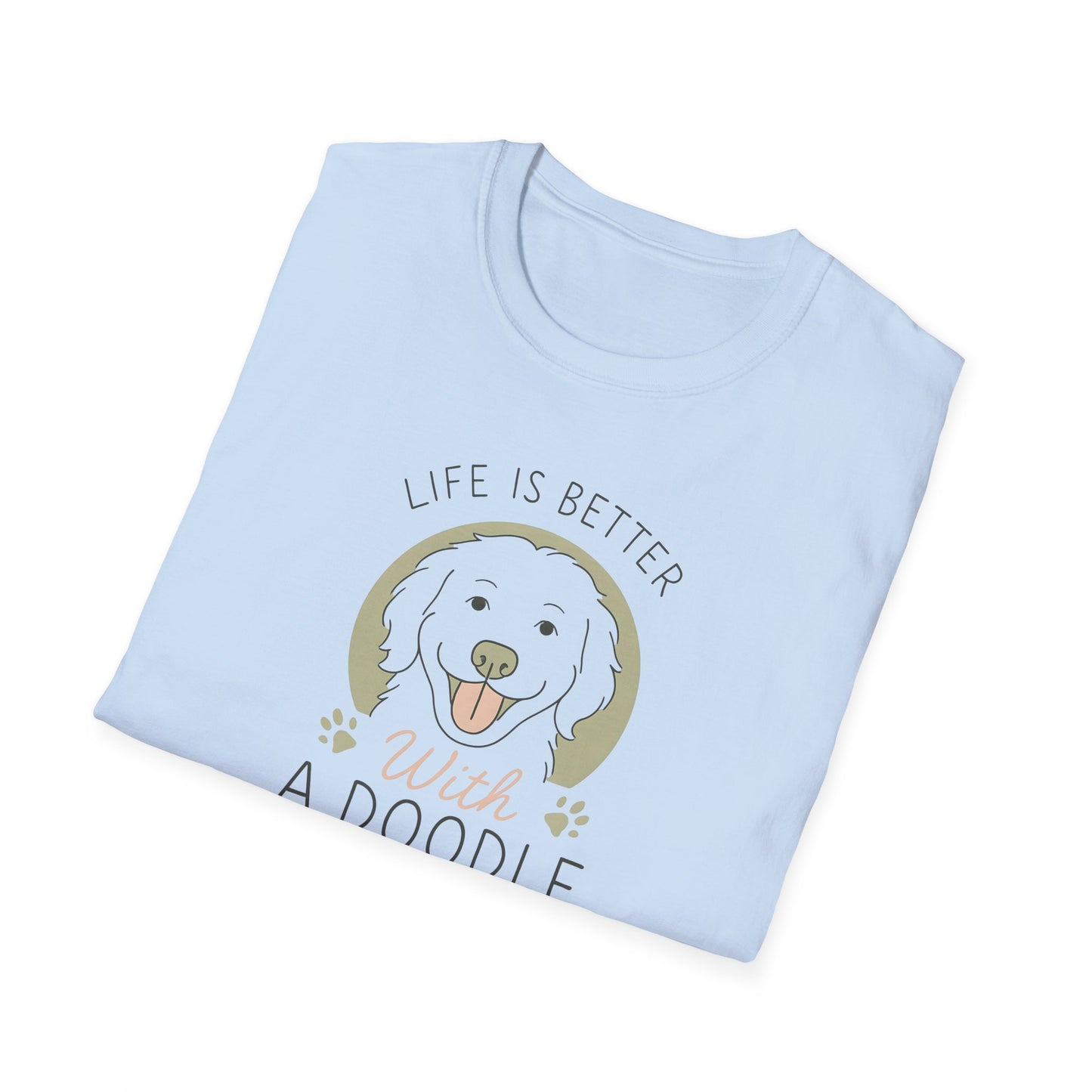 Life Is Better With A Doodle. T-Shirt, Dog Lover Shirt, Pet Appreciation Gift, Animal Lovers Tee, Casual Everyday Wear
