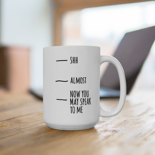 Funny Coffee Mug - "Now You May Speak to Me" - Ceramic 15oz